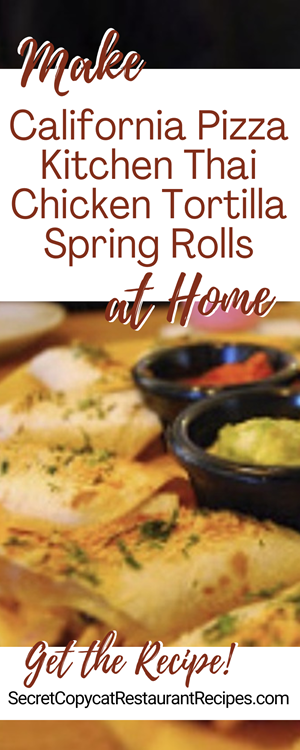 California Pizza Kitchen Thai Chicken Tortilla Spring Rolls Recipe