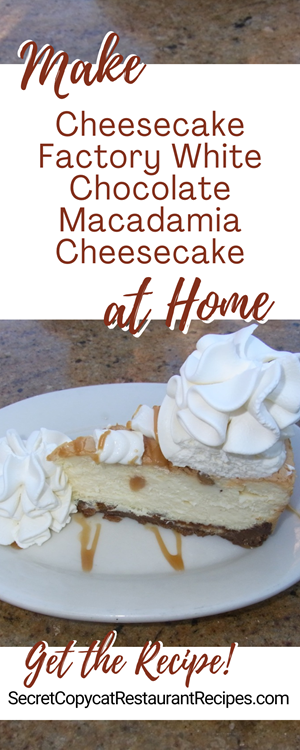 Cheesecake Factory White Chocolate Macadamia Cheesecake Recipe