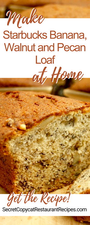 Starbucks Banana, Walnut and Pecan Loaf Recipe