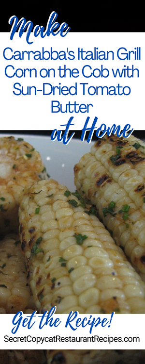 Carrabba's Italian Grill Corn on the Cob with Sun-Dried Tomato Butter Recipe